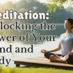 Meditation - Unlocking the Power of Your Mind and Body